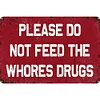 Please Do Not Feed The Whores Drugs - Vintage Metal Signs(8*12Inch/12*16Inch) - Warning