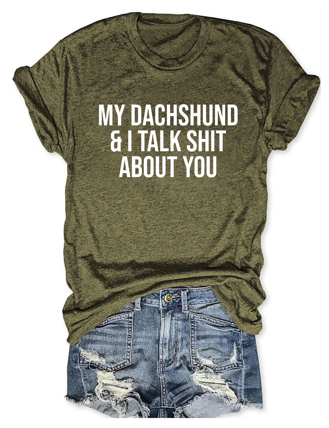 My Dachshund And I Talk Shit About You T-shirt