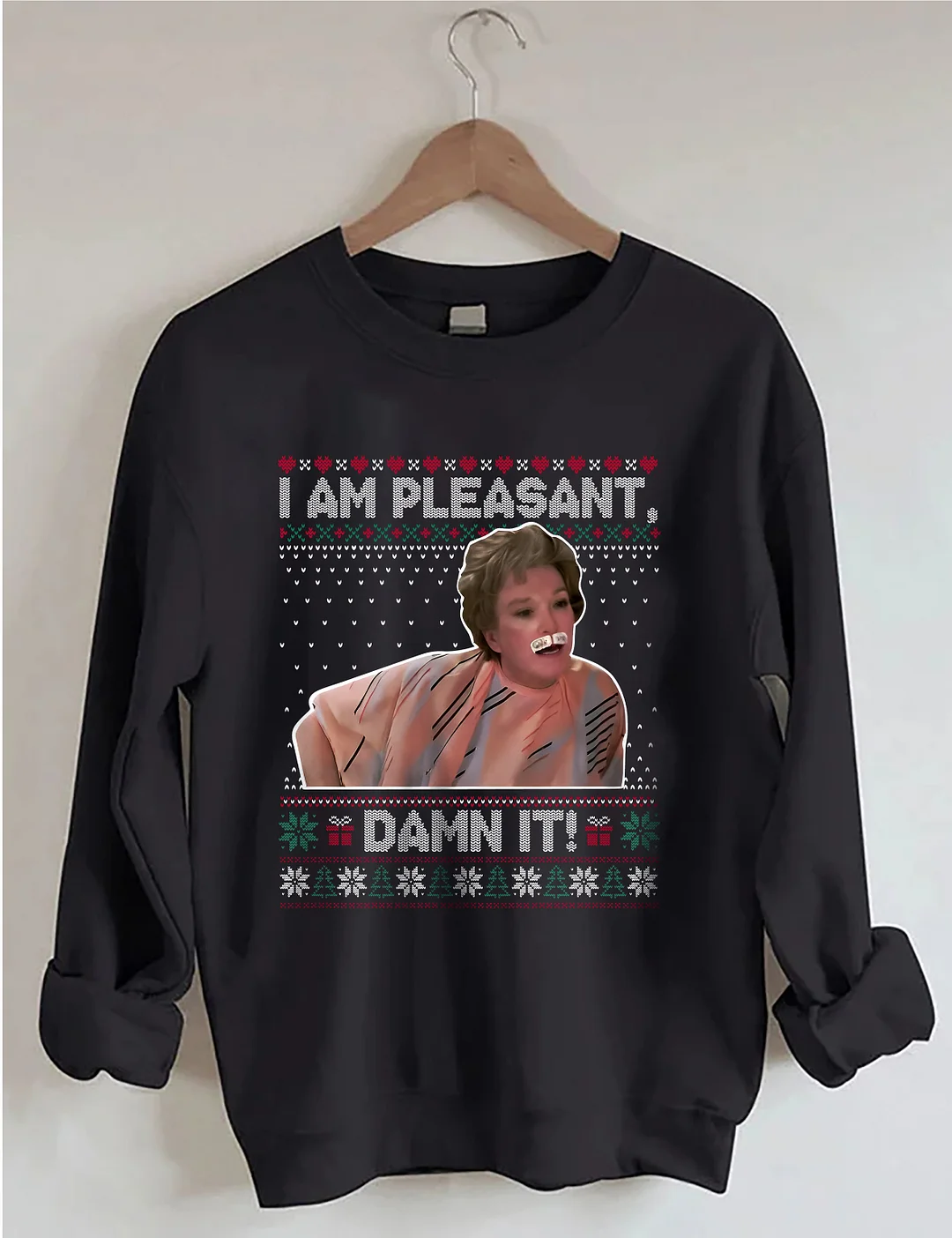 I Am Pleasant Damn It Ugly Christmas Sweatshirt