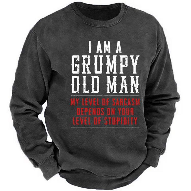 I'm A Grumpy Old Man My Level Of Sarcasm Depends On Your Level Of Stupidity Sweatshirt