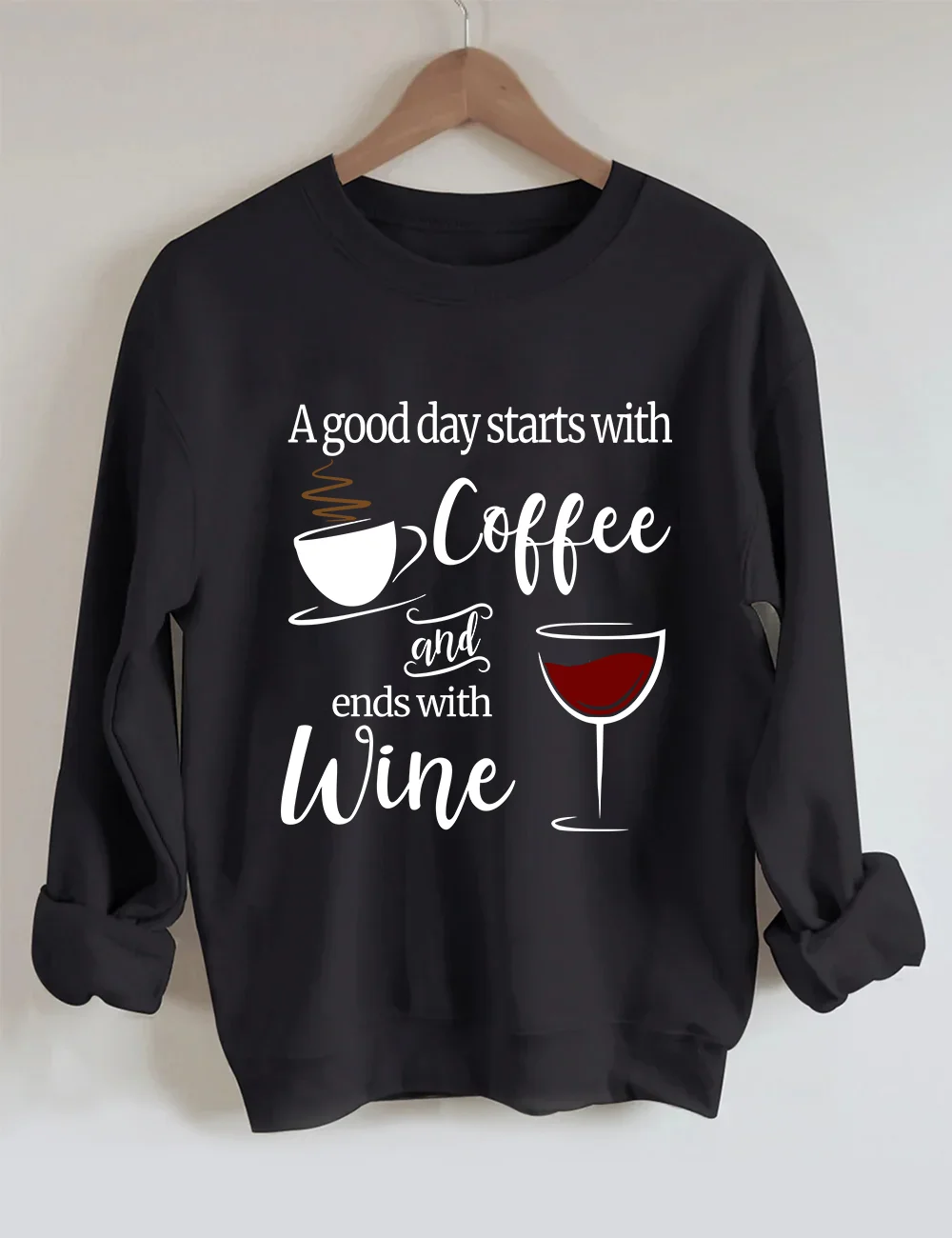 A Good Day Starts with Coffee And Ends With Wine Sweatshirt