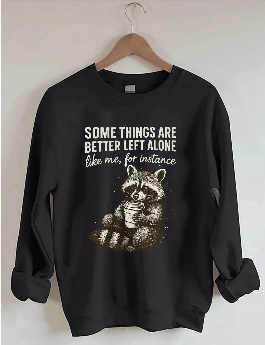 Some Things Are Better Left Alone Sweatshirt