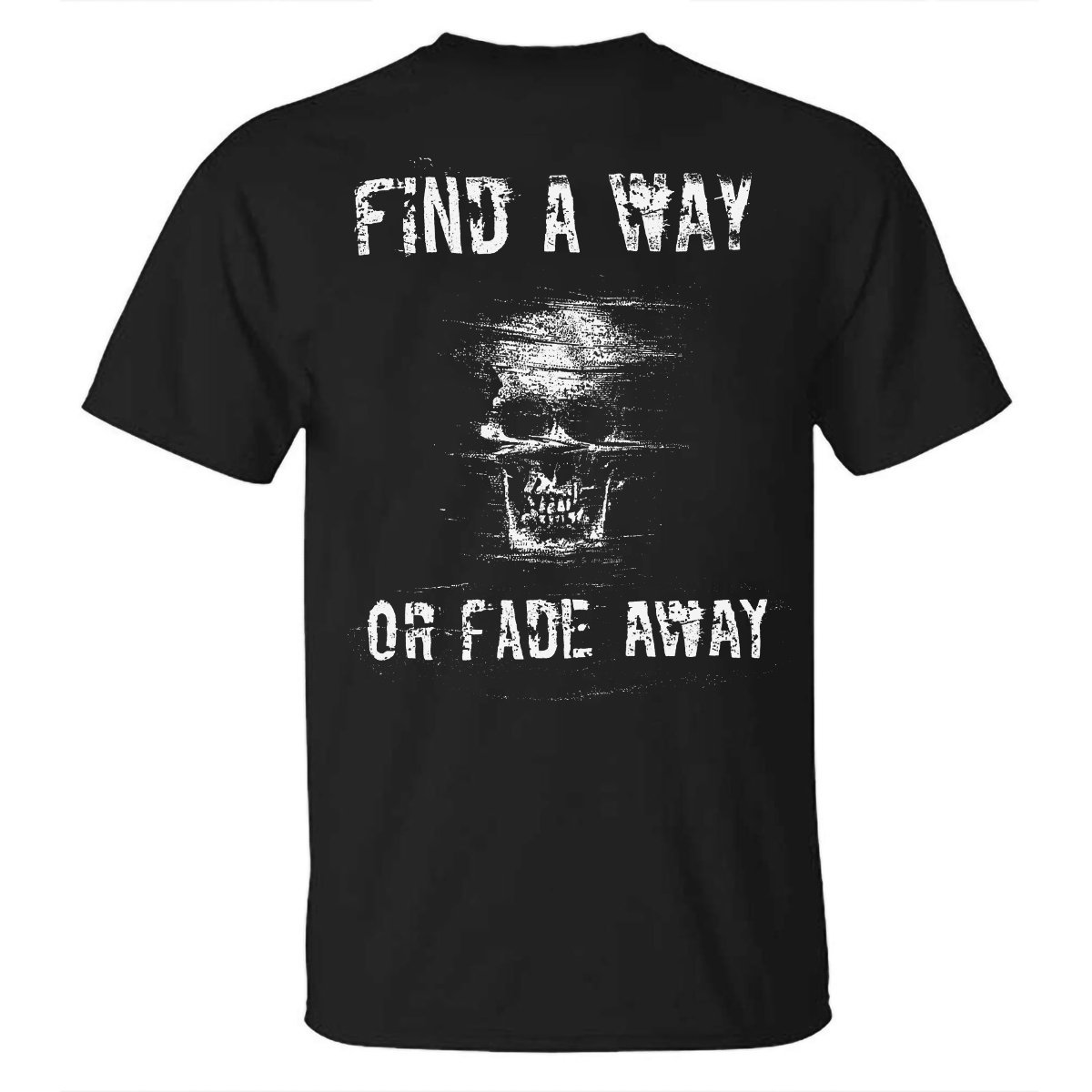 Livereid Find A Way Or Fade Away Skull Printed T-shirt - Livereid