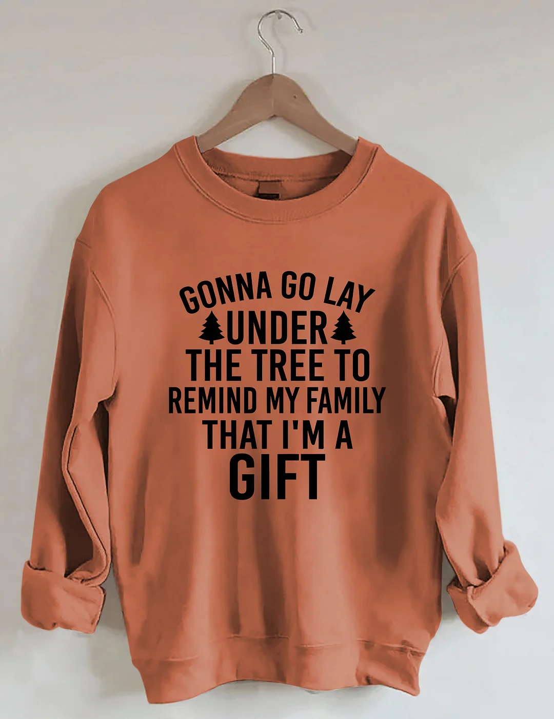 Gonna Go Lay Under The Christmas Tree To Remind My Family That I'm A Gift Sweatshirt