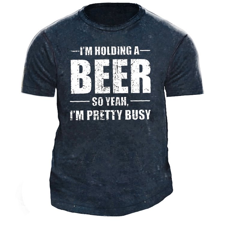 I'm Holding A Beer So Yeah I'm Pretty Busy Men's Cotton T-shirt