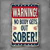 Warning Nobody Gets Out Sober - Vintage Metal Signs(12*16Inch)   - Warning