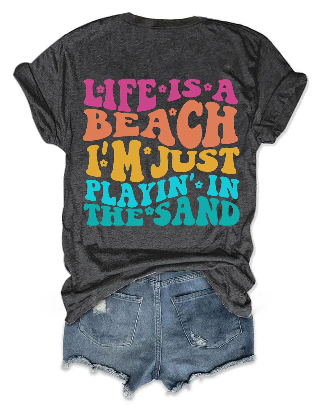 Life Is A Beach I'm Just Playing In The Sand T-shirt
