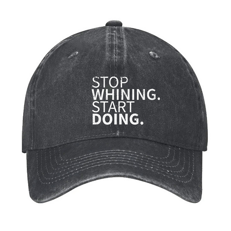 Stop Whining Start Doing Print Hat QueenFunky