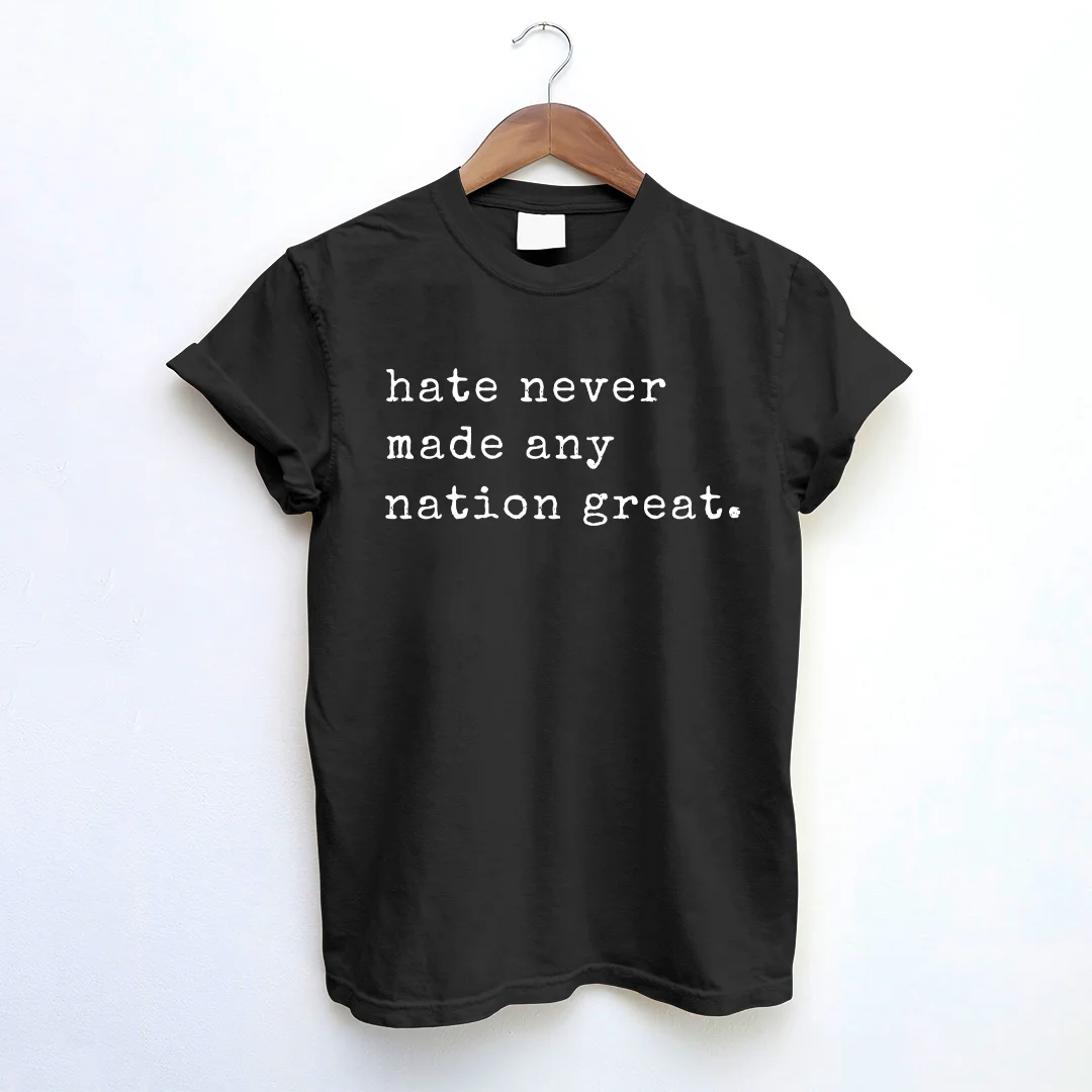 Hate Never Made Any Nation Great T-shirt