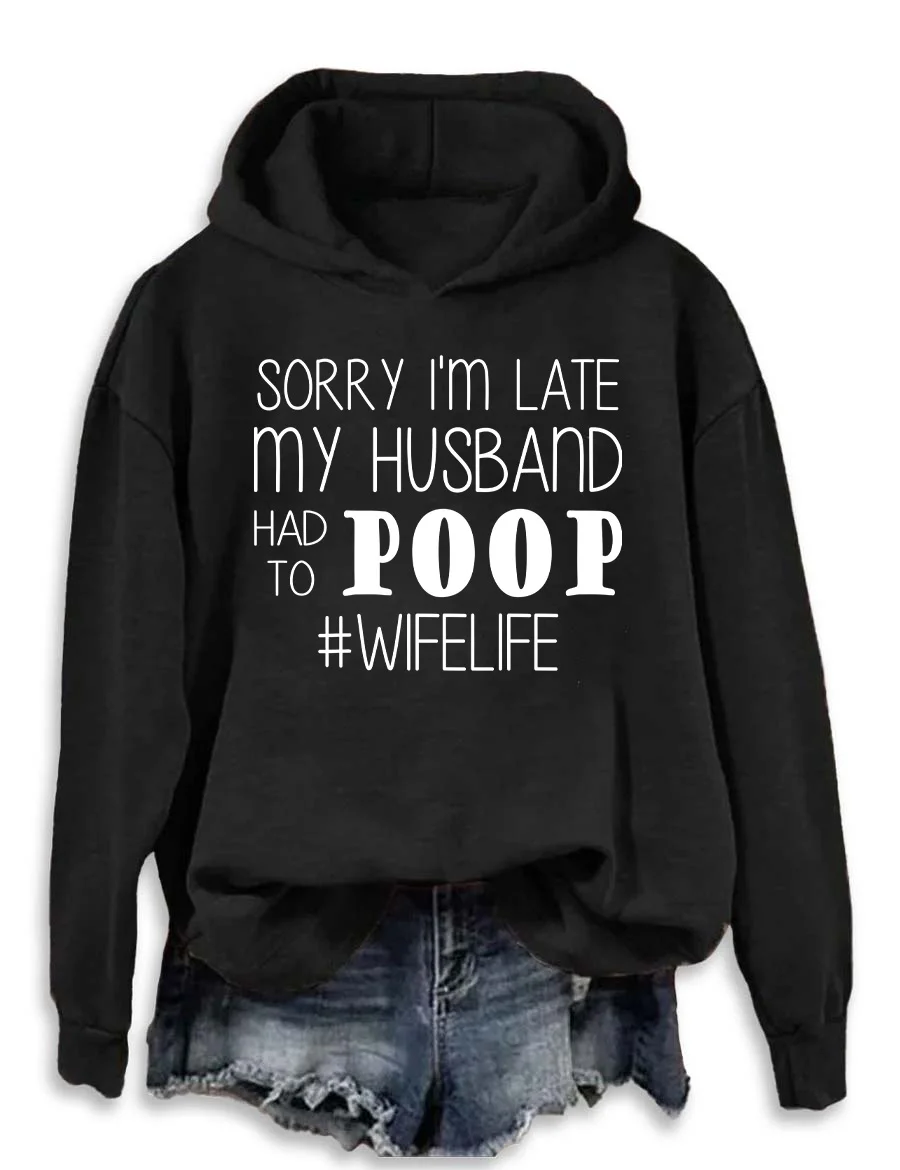 Sorry I'm Late My Husband Had To Poop Hoodie