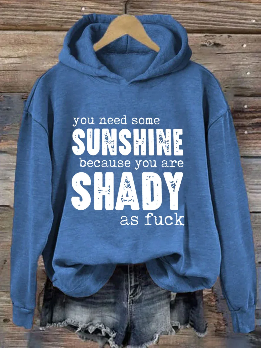 You Need Some Sunshine Because You Are Shady As Fuck Hoodie