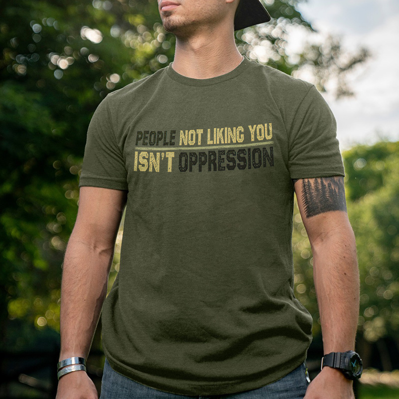 People Not Liking You Isn't Oppression Printed Men's T-shirt - Livereid