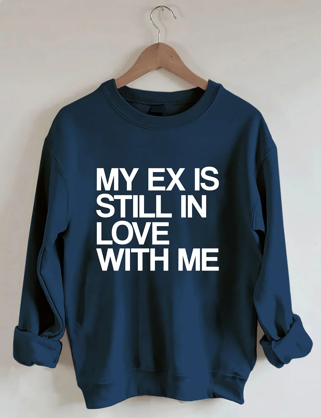 My Ex Still In Love With Me Funny Sweatshirt