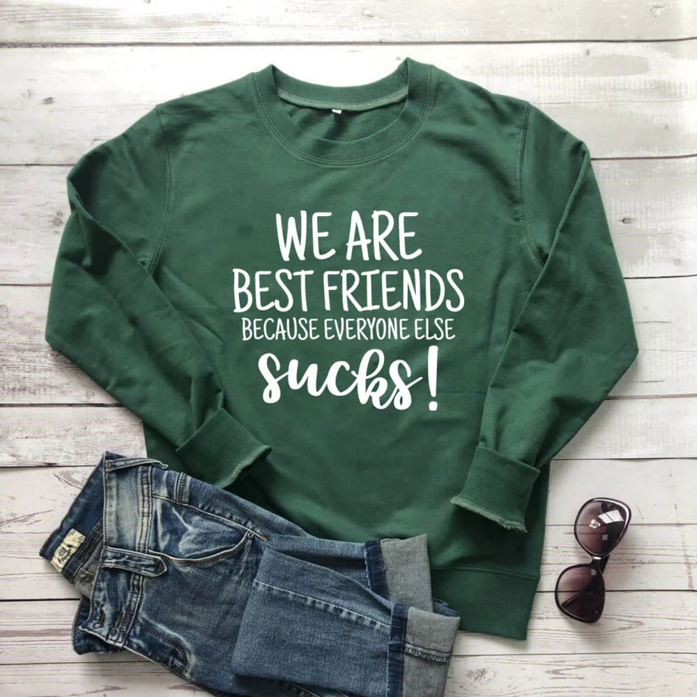 We Are Best Friends Because Everyone Else Sucks! Sweatshirt