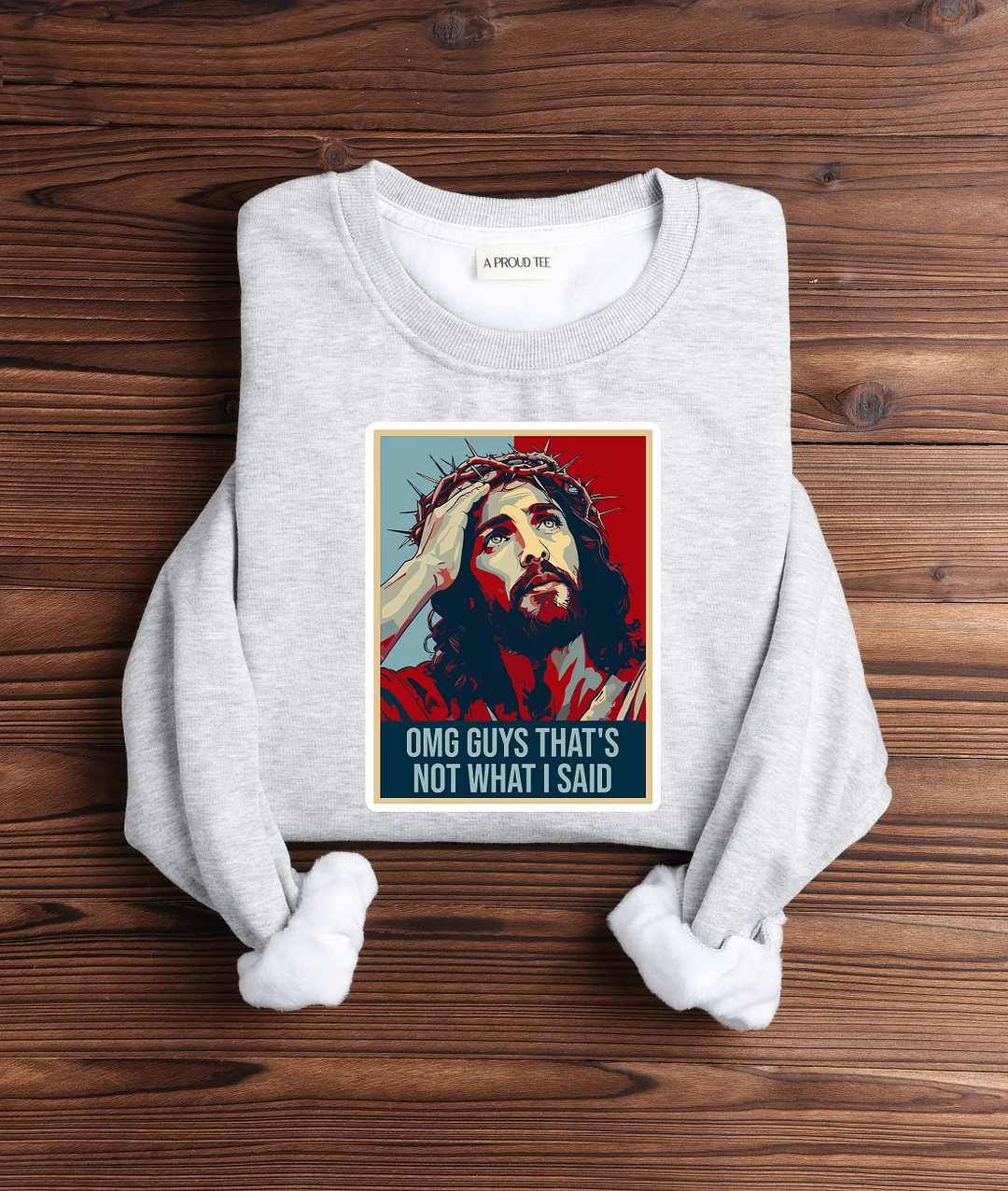 OMG Guys That's Not What I Said Funny Jesus Sweatshirt