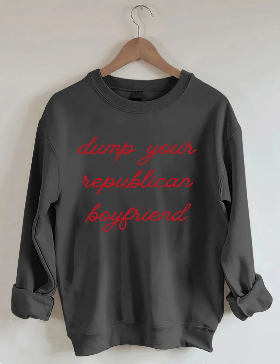 Dump Your Republican Boyfriend Sweatshirt