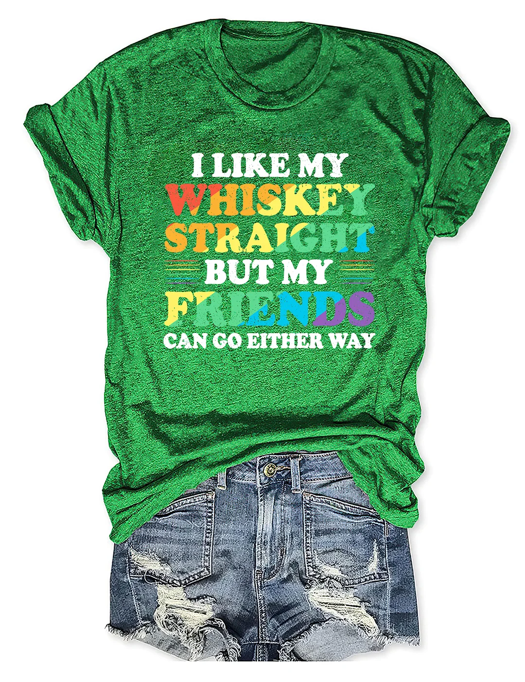 I Like My Whiskey Straight But My Friends Can Go Either Way T-Shirt