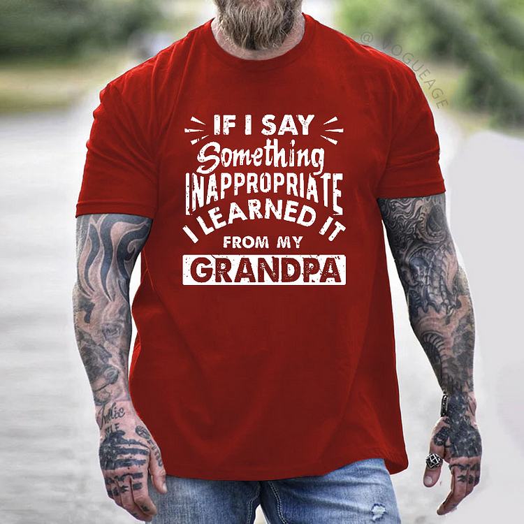 If I Say Something Inappropriate Learned It From My Grandpa T-shirt