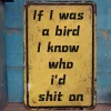 If I Was A Bird I Know Who I'D Shit On - Vintage Metal Signs(12*16Inch) - Warning