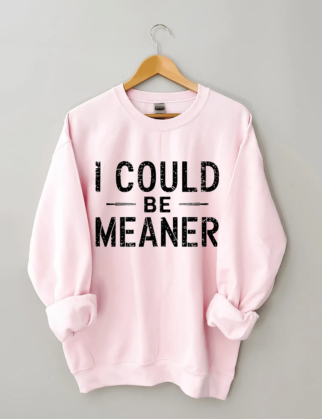 I Could Be Meaner Sweatshirt
