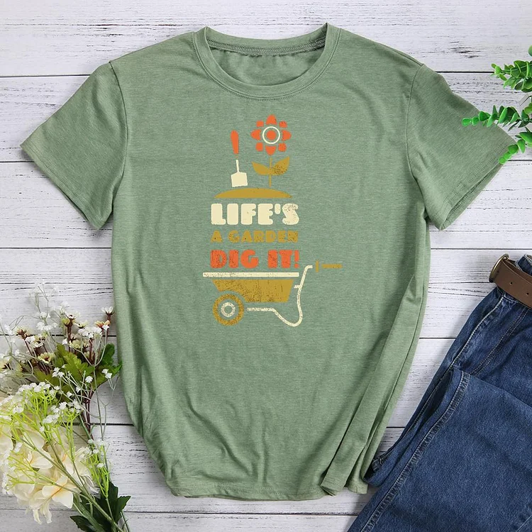 life is a garden dig it Round Neck T-shirt