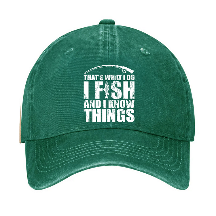 That's What I do I Fish and I know Things Hat