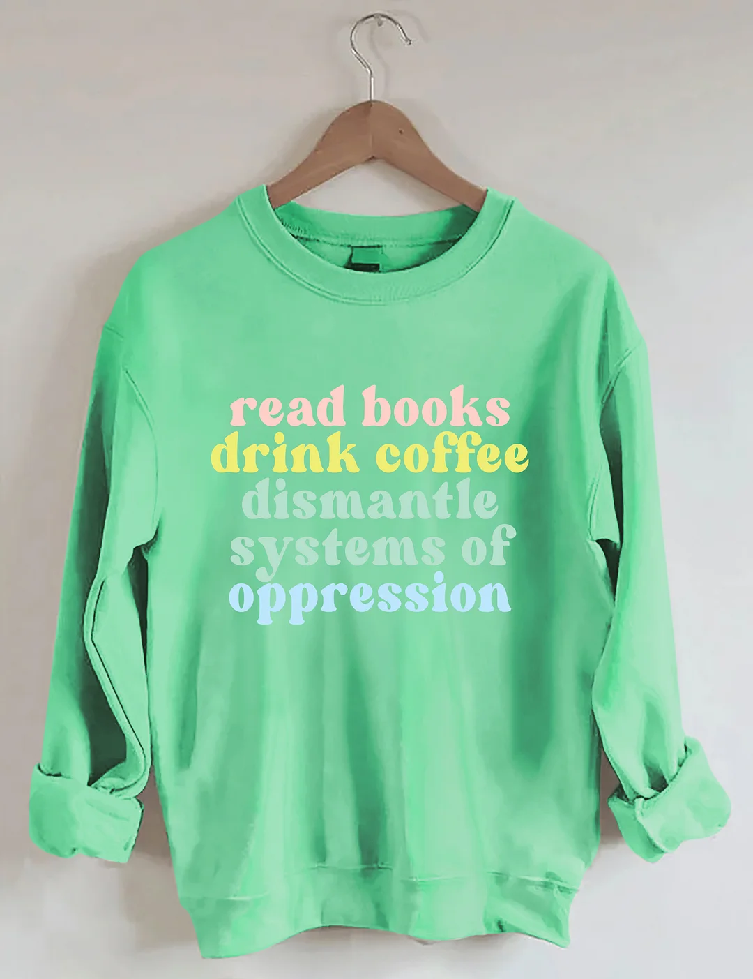 Read Books Drink Coffee Dismantle Systems Of Oppression Sweatshirt