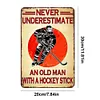 NEVER UNDERESTIMATE AN OLD MAN WITH A HOCKEY STICK - Metal Tin Signs(8*12Inch/12*16Inch)