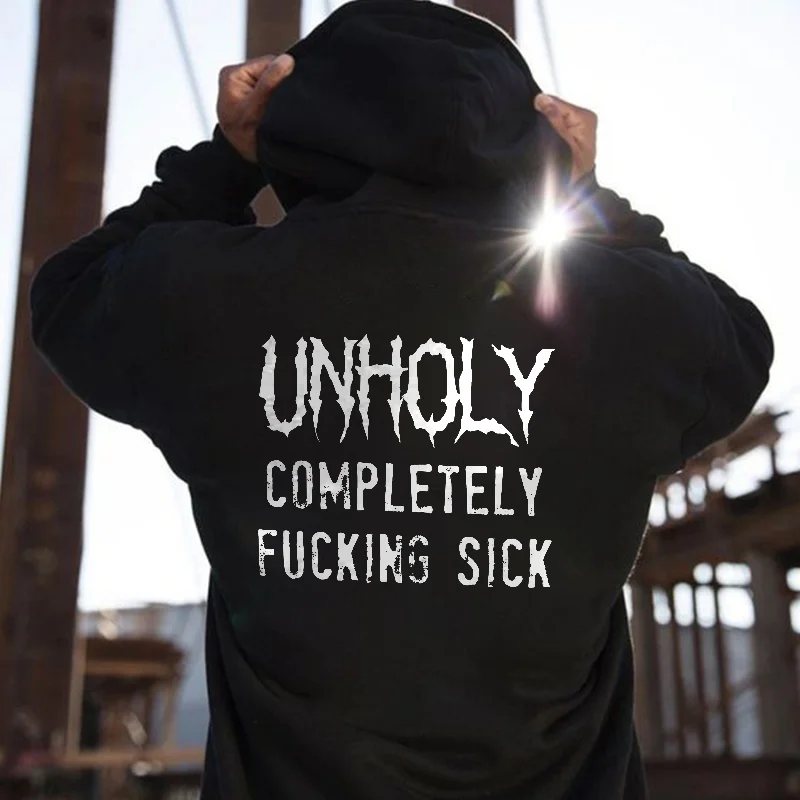 Unholy Completely Fxcking Sick Printed Men's Hoodie -  