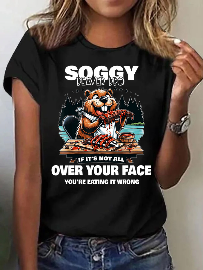 Women's Soggy Beaver BBQ If It's Not All Over Your Face Beaver Printed T-Shirt