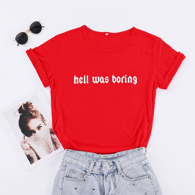 Women Stylish Letter Print Hell Was Boring T-Shirt Women Funny Sarcasm T Shirt Summer Cotton Short Sleeve Casual Tops Camisetas