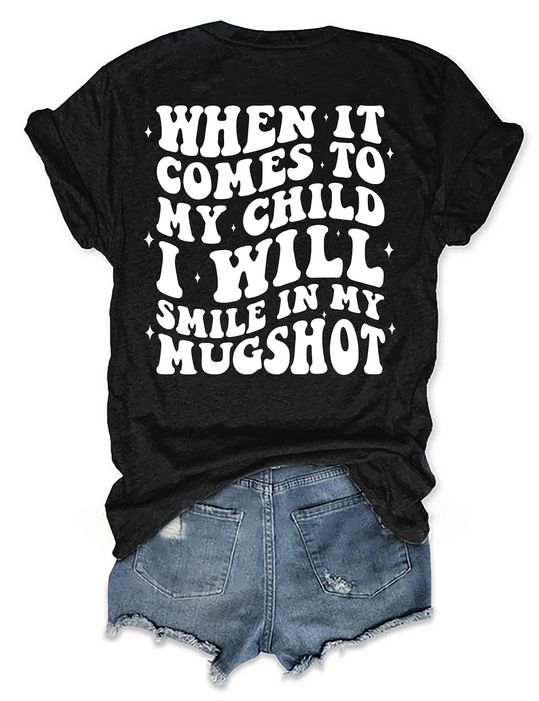 When It Comes To My Child I Will Smile In My Mugshot T-shirt