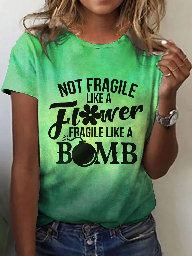 Women's Not Fragile Like a Flower Fragile Like a Bomb Print Crew Neck T-Shirt socialshop