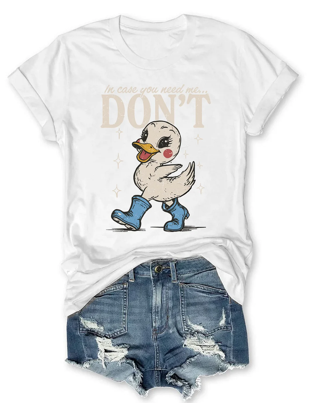 In Case You Need Me Don't T-shirt