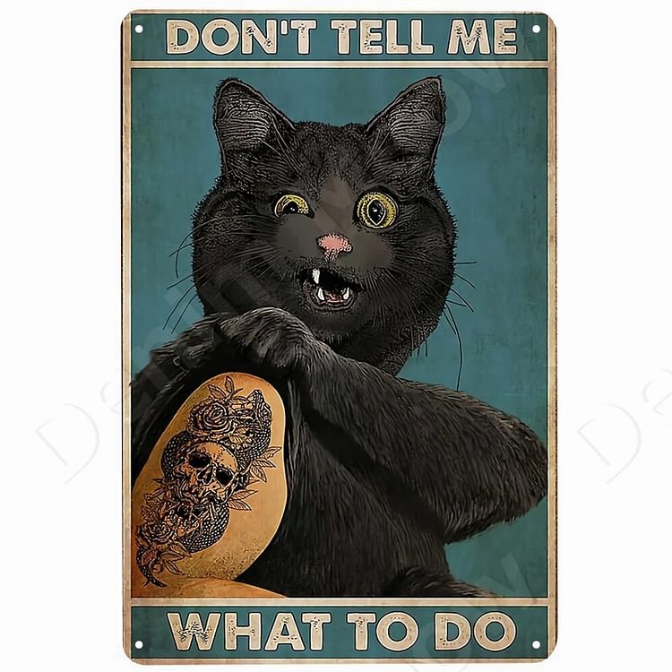 Cat - Don't Tell Me What To Do Vintage Tin Signs/Wooden Signs - 7.9x11.8in & 11.8x15.7in