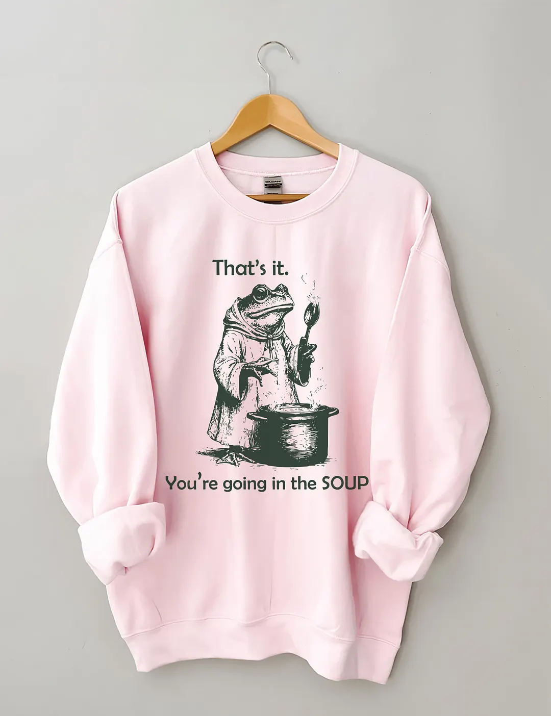 That's It. You're Going In The Soup Sweatshirt