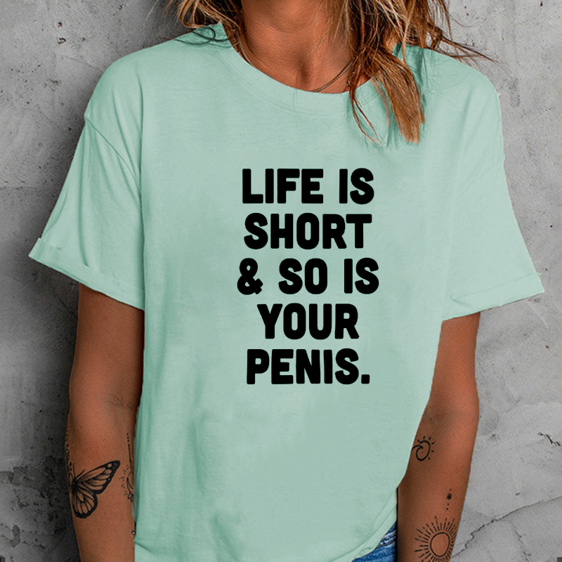 Life Is Short and So Is Your Penis T-Shirt ctolen