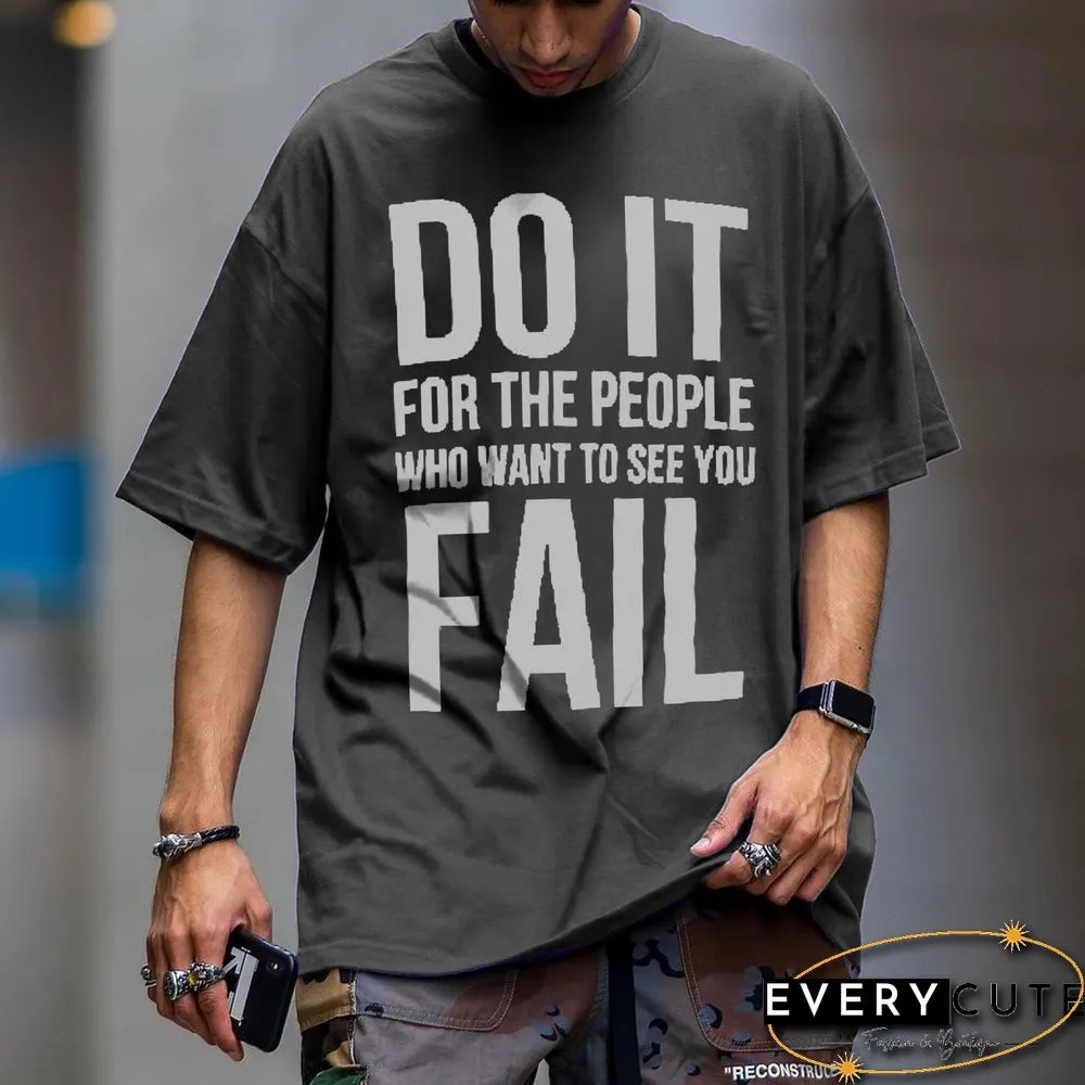 Do It For Those Who Want To See You Fail Men's T-Shirt