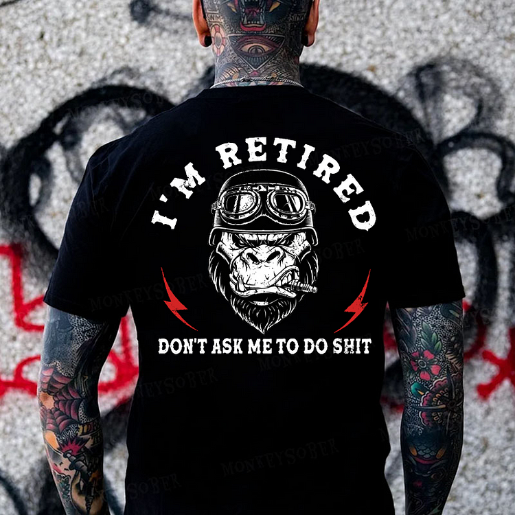 I'm Retired Don't Ask Me To Do Shit Funny Gift  Monkey T-shirt
