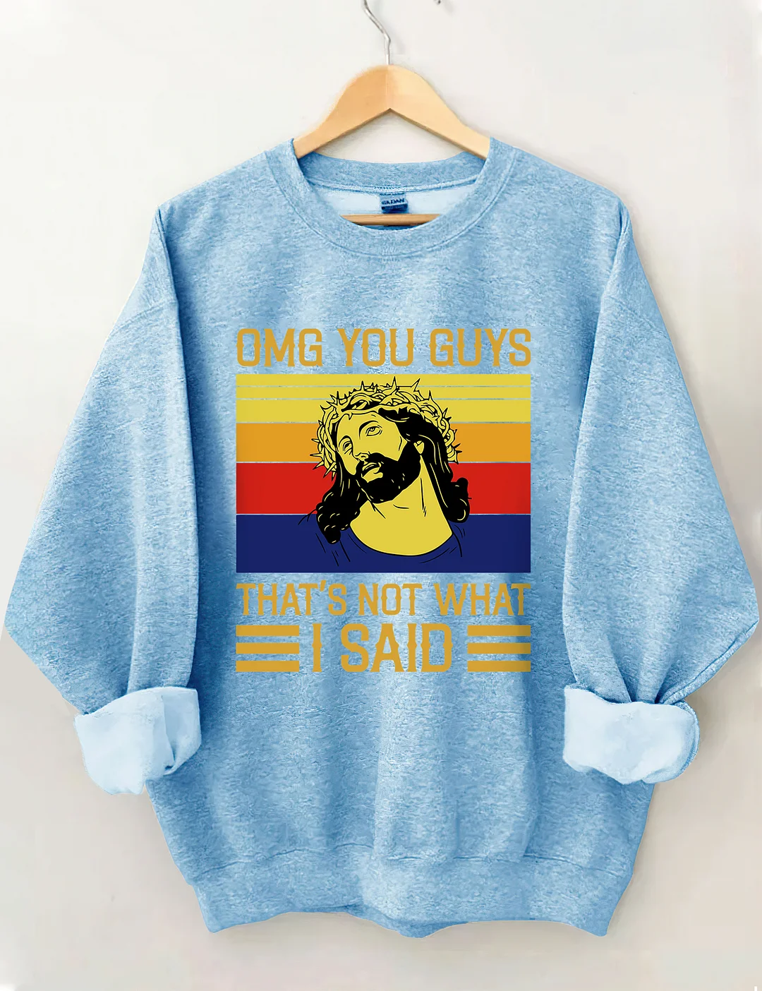 Jesus Omg You Guys That’s Not What I Said Sweatshirt