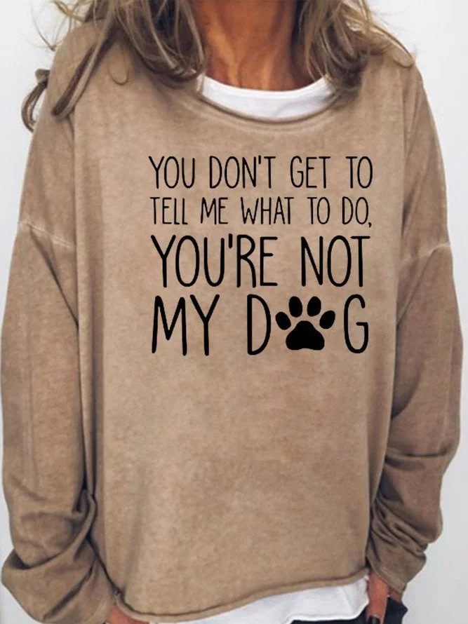 You'Re Not My Dog Casual Sweatshirt