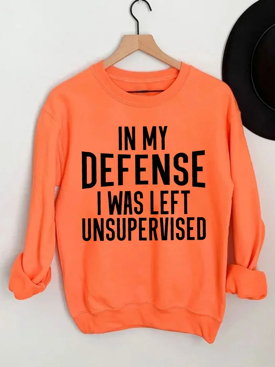 In My Defense I Was Left Unsupervised Sweatshirt
