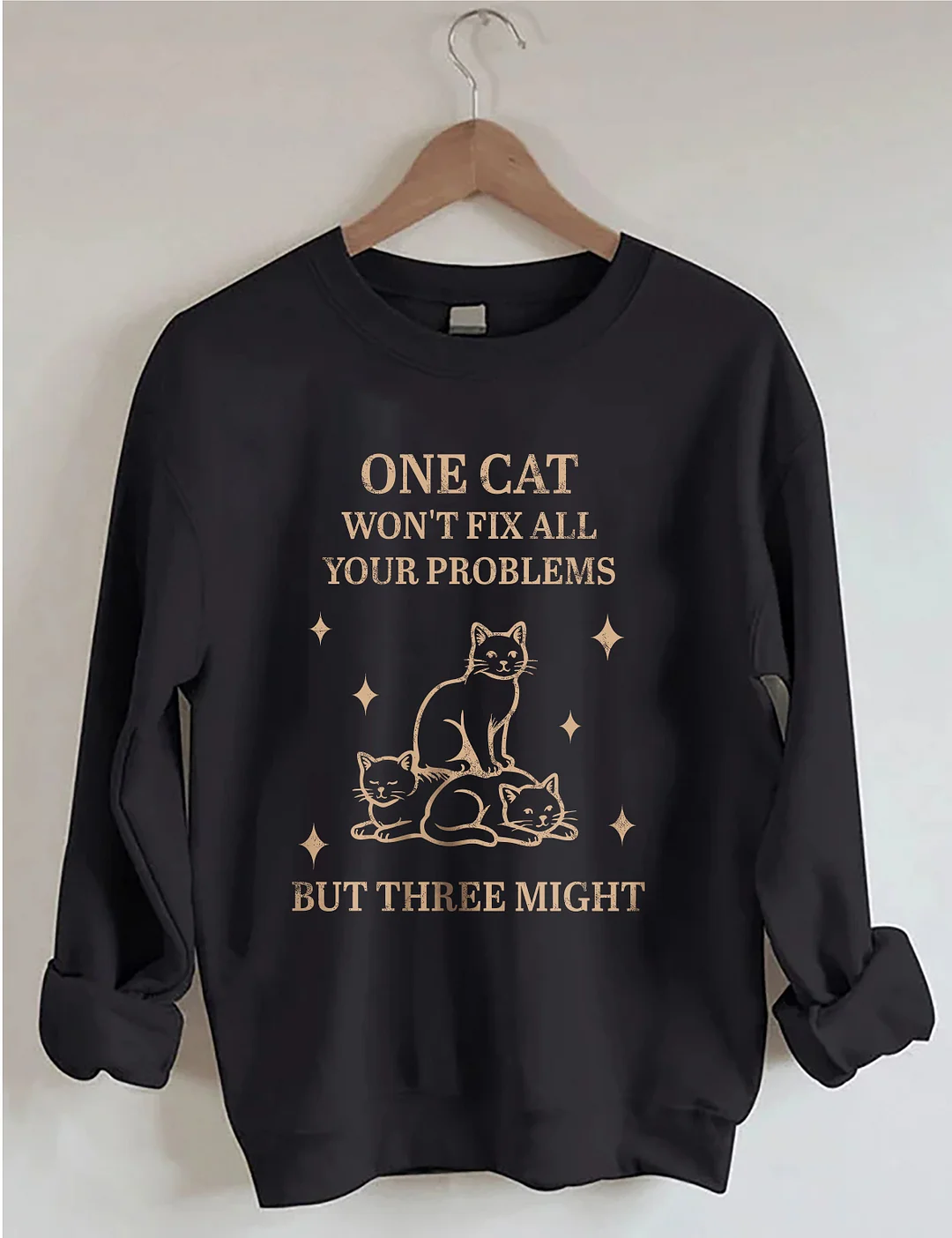 One Cat Won't Fix All Your Problems But Three Might Sweatshirt
