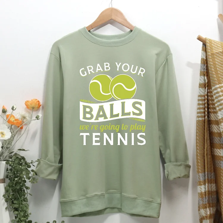 Grab Your Balls We're Going To Play Tennis Women Casual Sweatshirt-Annaletters