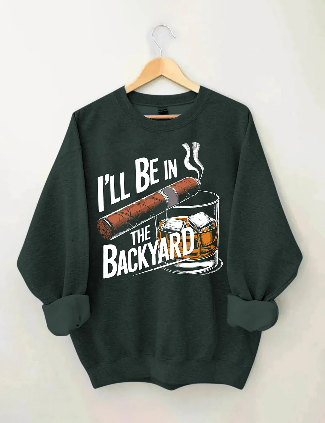 I'll Be In The Backyard Cigar Whiskey Sweatshirt