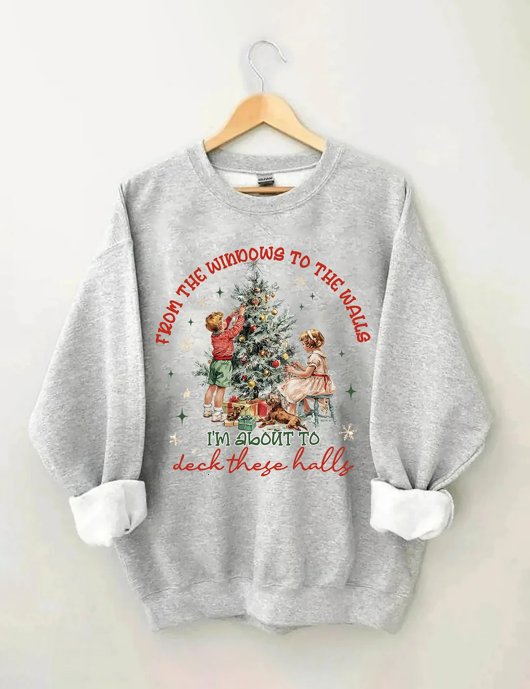 From The Windows To The Walls I'm About To Deck These Halls Sweatshirt