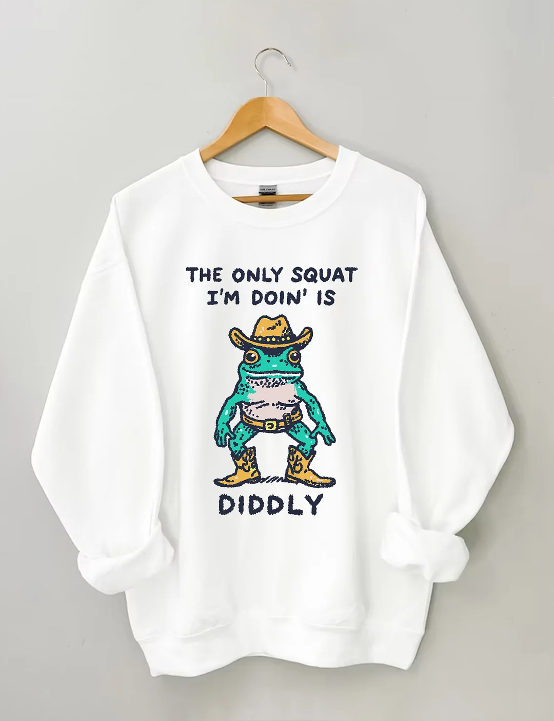 The Only Squat I&rsquo;m Doin&rsquo; Is Diddly Sweatshirt
