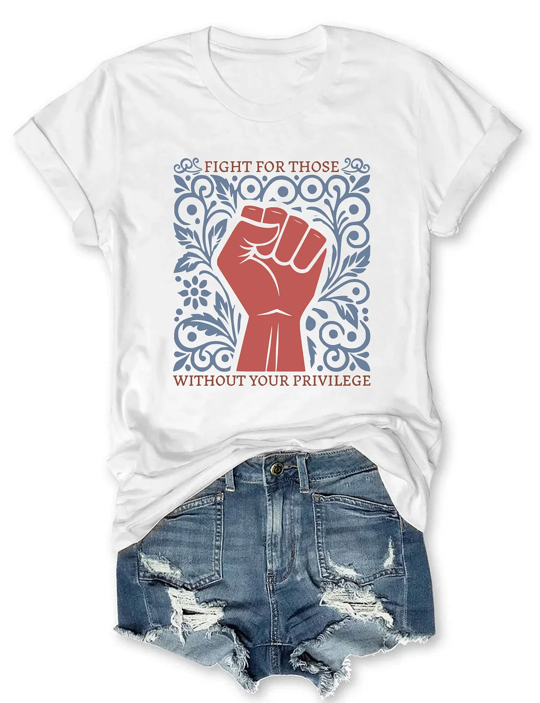 Fight For Those Without Your Privilege T-shirt