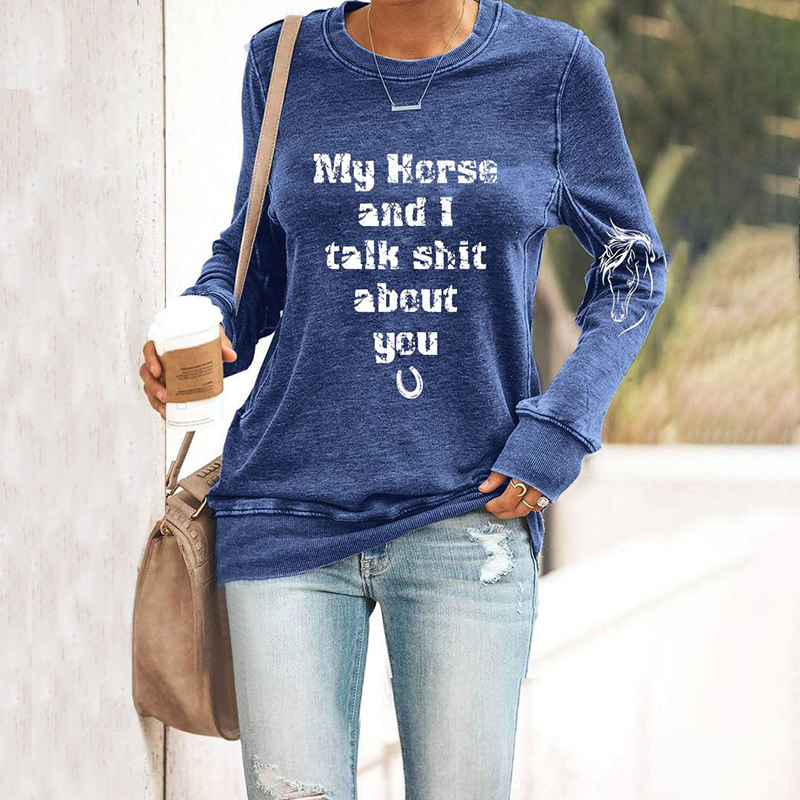 My Horse And I Talk Shit About You Print Casual Sweatshirt wearshes