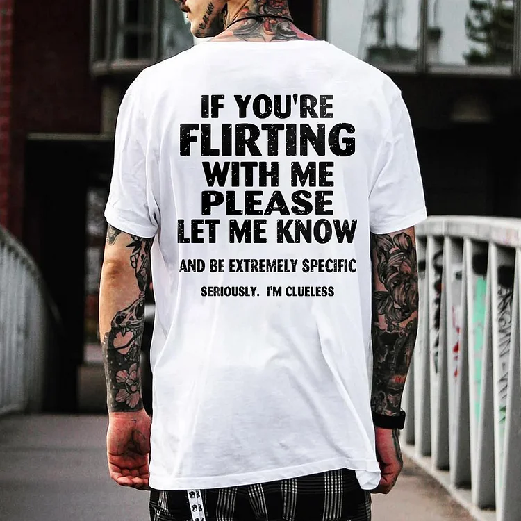 If You're Flirting With Me Please Let Me Know T-shirt